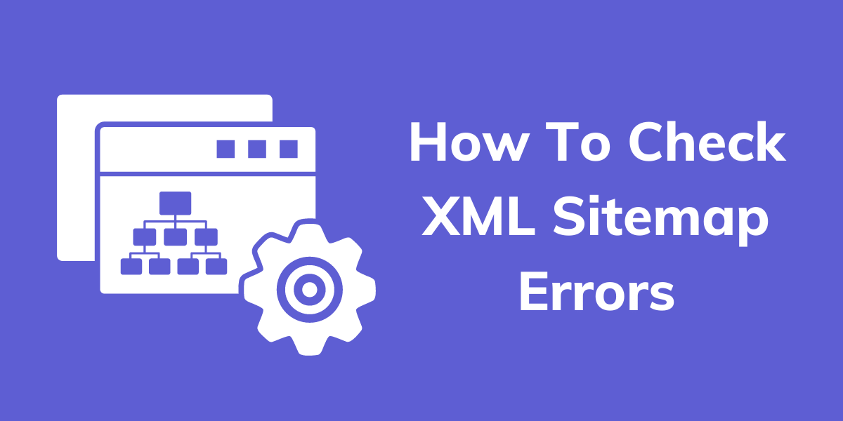 How To Check XML Sitemap Errors
